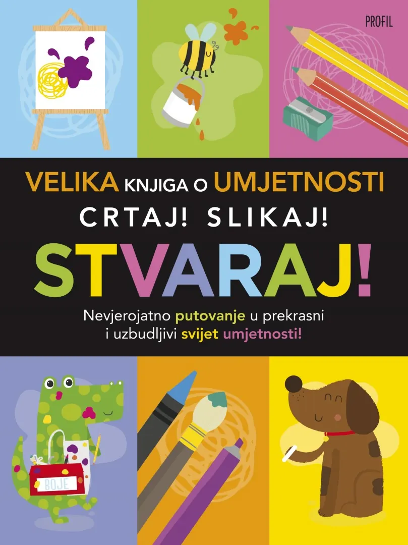 Velika knjiga o umjetnosti - Crtaj! Slikaj! Stvaraj!